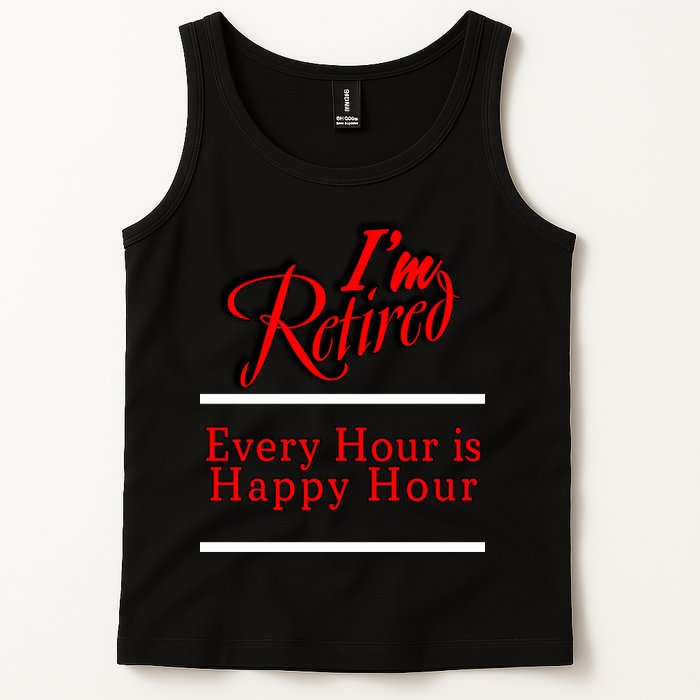 I'm Retired Every Hour Is Happy Hour Funny Tank Top