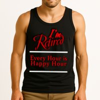 I'm Retired Every Hour Is Happy Hour Funny Tank Top