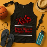 I'm Retired Every Hour Is Happy Hour Funny Tank Top