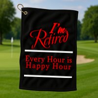 I'm Retired Every Hour Is Happy Hour Funny Golf Towel