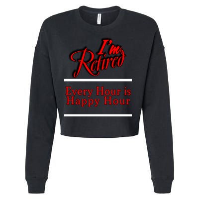 I'm Retired Every Hour Is Happy Hour Funny Cropped Pullover Crew