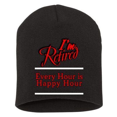 I'm Retired Every Hour Is Happy Hour Funny Short Acrylic Beanie