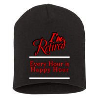I'm Retired Every Hour Is Happy Hour Funny Short Acrylic Beanie