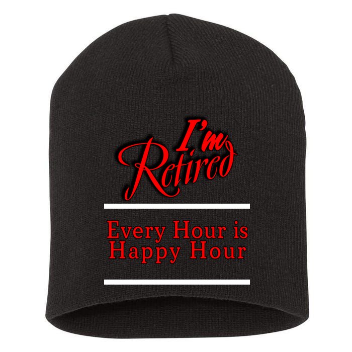 I'm Retired Every Hour Is Happy Hour Funny Short Acrylic Beanie