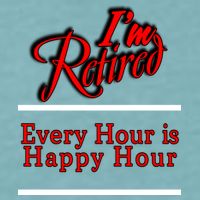 I'm Retired Every Hour Is Happy Hour Funny Sueded Cloud Jersey T-Shirt