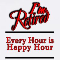 I'm Retired Every Hour Is Happy Hour Funny Garment-Dyed Sweatshirt