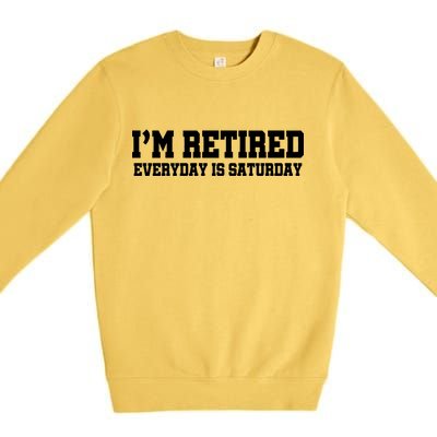 I'm Retired Everyday Is Saturday Premium Crewneck Sweatshirt