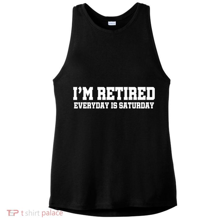 I'm Retired Everyday Is Saturday Ladies PosiCharge Tri-Blend Wicking Tank