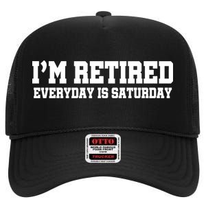 I'm Retired Everyday Is Saturday High Crown Mesh Back Trucker Hat