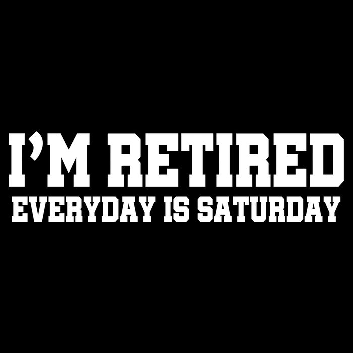 I'm Retired Everyday Is Saturday Apron
