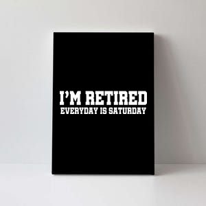 I'm Retired Everyday Is Saturday Canvas