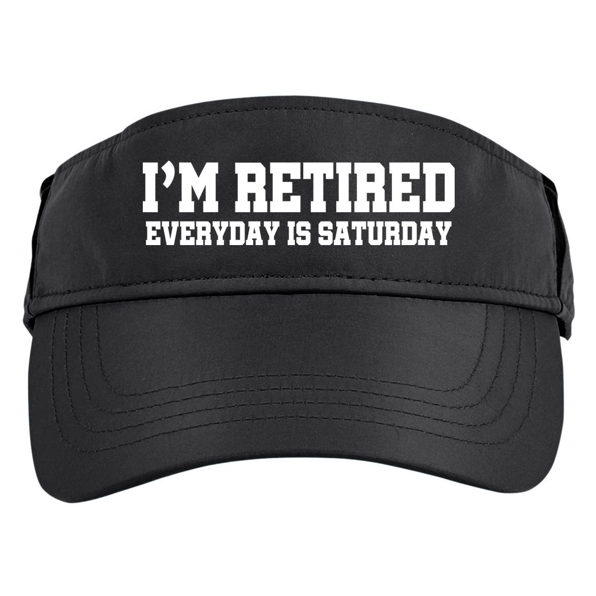 I'm Retired Everyday Is Saturday Adult Drive Performance Visor