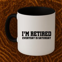 I'm Retired Everyday Is Saturday Mug