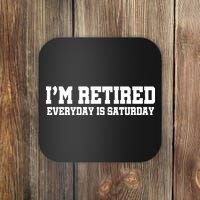 I'm Retired Everyday Is Saturday Coaster