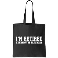 I'm Retired Everyday Is Saturday Tote Bag