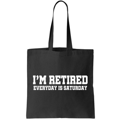 I'm Retired Everyday Is Saturday Tote Bag