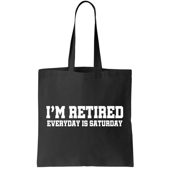 I'm Retired Everyday Is Saturday Tote Bag