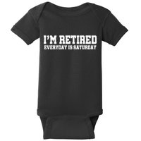 I'm Retired Everyday Is Saturday Baby Bodysuit