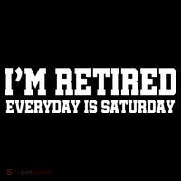 I'm Retired Everyday Is Saturday Baby Bodysuit