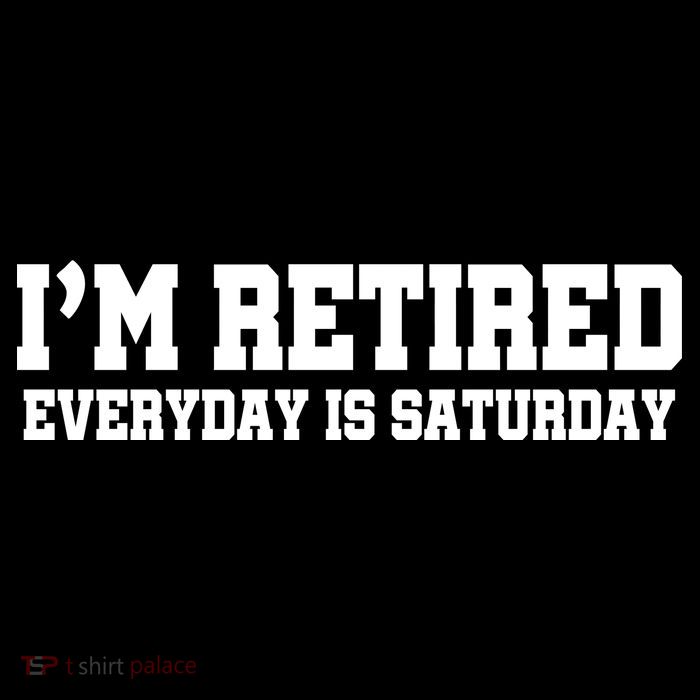 I'm Retired Everyday Is Saturday Baby Bodysuit