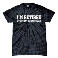 I'm Retired Everyday Is Saturday Tie-Dye T-Shirt