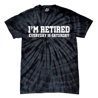 I'm Retired Everyday Is Saturday Tie-Dye T-Shirt