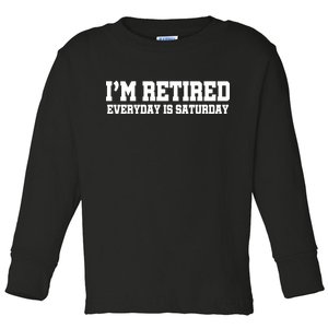 I'm Retired Everyday Is Saturday Toddler Long Sleeve Shirt