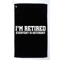 I'm Retired Everyday Is Saturday Golf Towel