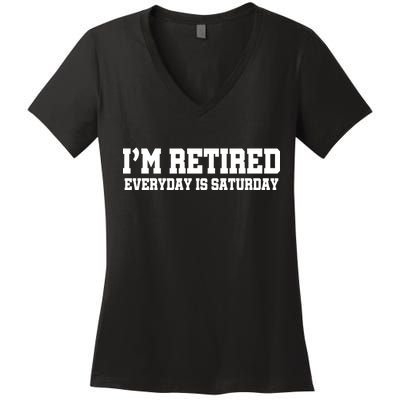 I'm Retired Everyday Is Saturday Women's V-Neck T-Shirt