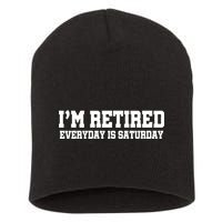 I'm Retired Everyday Is Saturday Short Acrylic Beanie