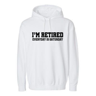 I'm Retired Everyday Is Saturday Garment-Dyed Fleece Hoodie