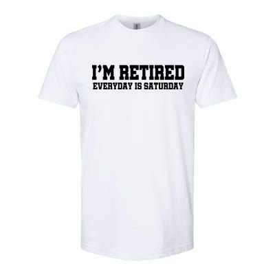 I'm Retired Everyday Is Saturday Softstyle® CVC T-Shirt