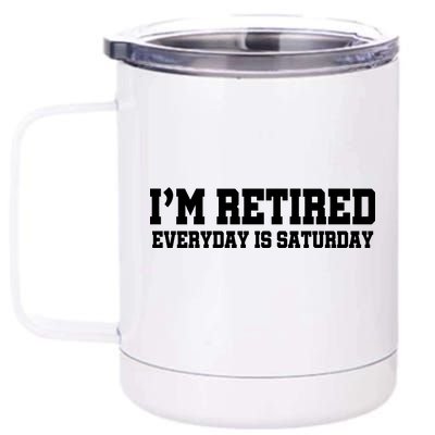 I'm Retired Everyday Is Saturday 12 oz Stainless Steel Tumbler Cup