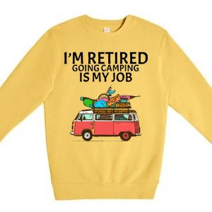 I'm Retired Going Camping Is My Job Premium Crewneck Sweatshirt