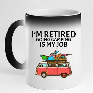 I'm Retired Going Camping Is My Job 11oz Black Color Changing Mug