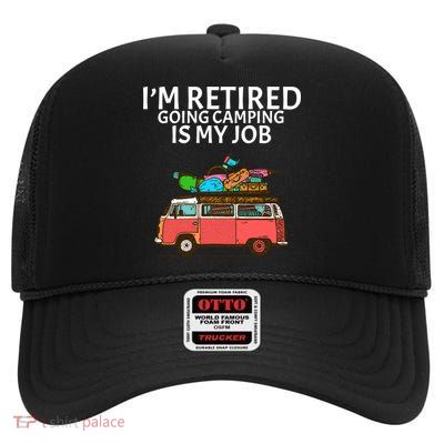 I'm Retired Going Camping Is My Job High Crown Mesh Back Trucker Hat