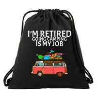 I'm Retired Going Camping Is My Job Drawstring Bag