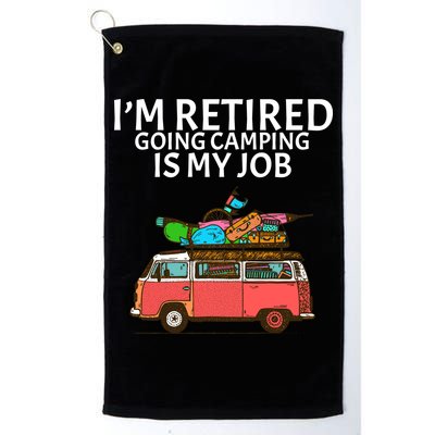 I'm Retired Going Camping Is My Job Golf Towel