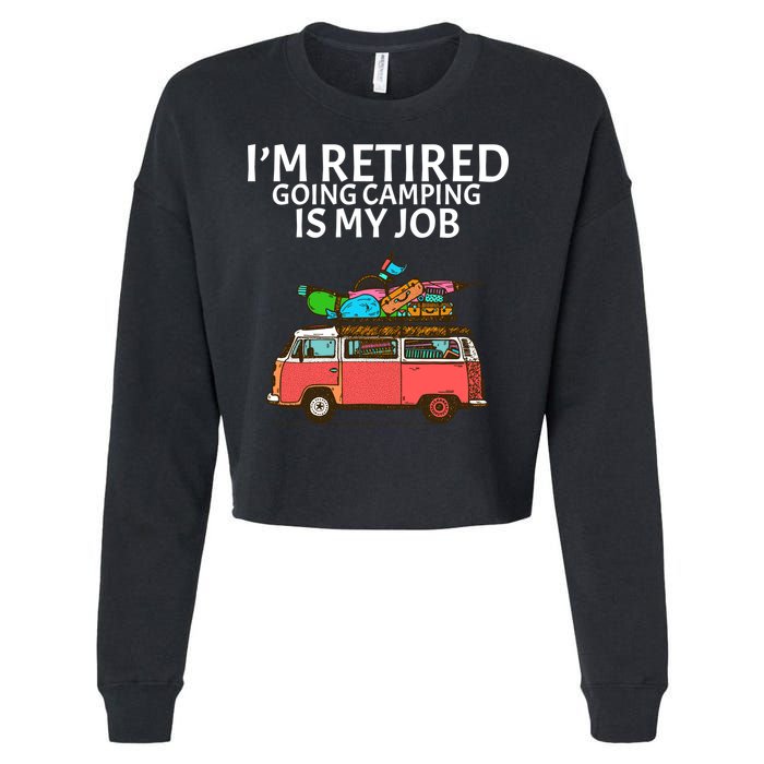 I'm Retired Going Camping Is My Job Cropped Pullover Crew