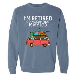 I'm Retired Going Camping Is My Job Garment-Dyed Sweatshirt