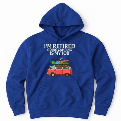 I'm Retired Going Camping Is My Job Hoodie