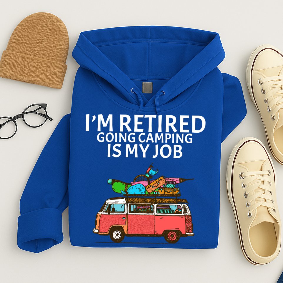 I'm Retired Going Camping Is My Job Hoodie