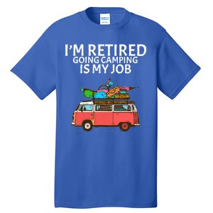 I'm Retired Going Camping Is My Job Tall T-Shirt