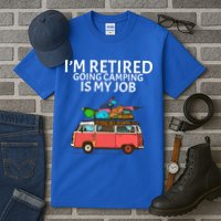I'm Retired Going Camping Is My Job Tall T-Shirt