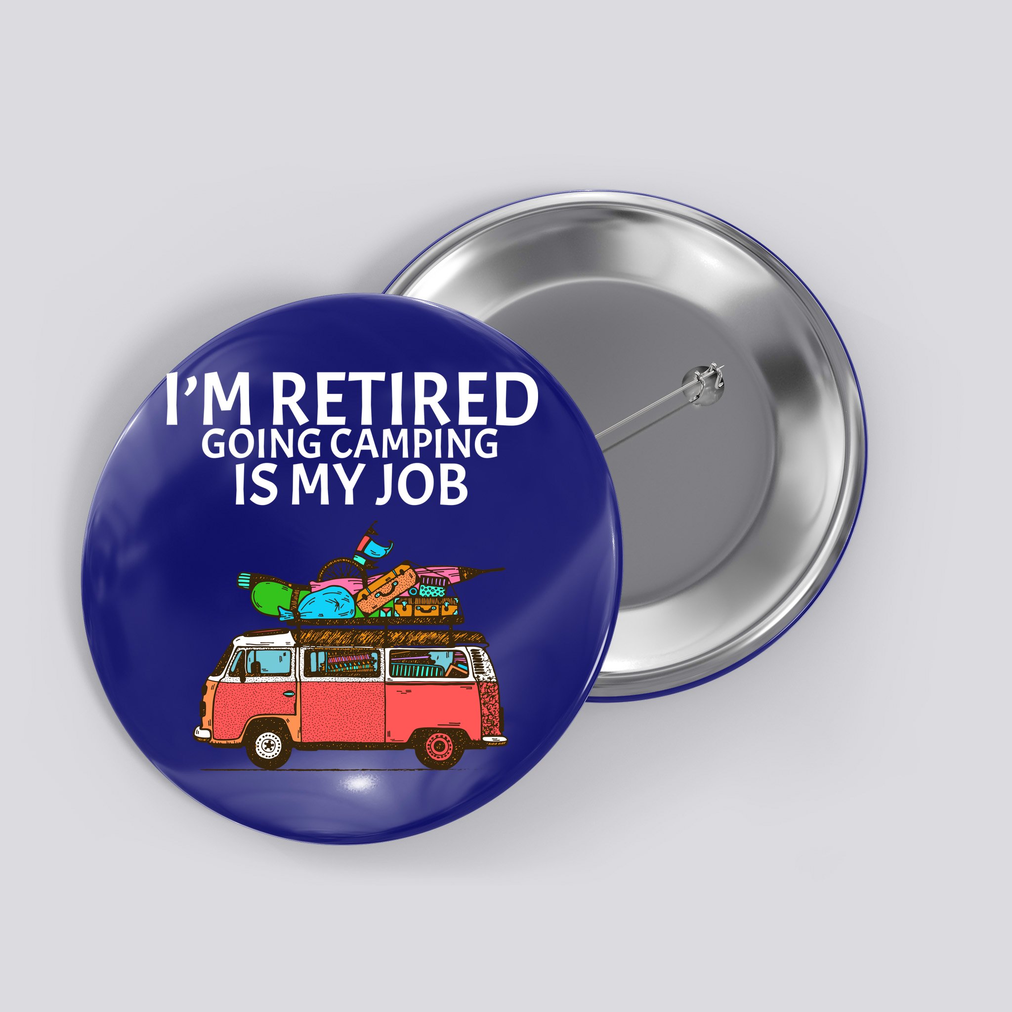 I'm Retired Going Camping Is My Job Button