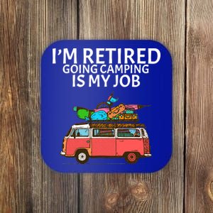 I'm Retired Going Camping Is My Job Coaster