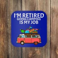 I'm Retired Going Camping Is My Job Coaster