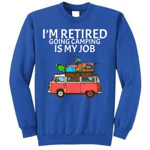 I'm Retired Going Camping Is My Job Tall Sweatshirt