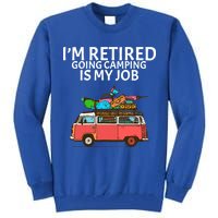 I'm Retired Going Camping Is My Job Tall Sweatshirt