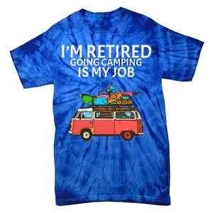 I'm Retired Going Camping Is My Job Tie-Dye T-Shirt